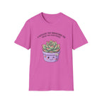 Succulent That Understands You T-Shirt