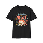 I'm On A Roll T-Shirt