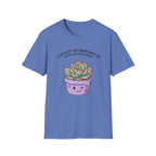 Succulent That Understands You T-Shirt