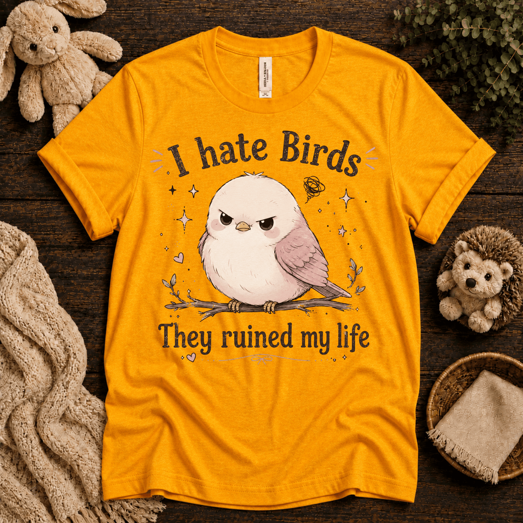 I Hate Birds cute animal graphic t-shirt cozy flat lay in gold.