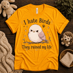 I Hate Birds cute animal graphic t-shirt cozy flat lay in gold.
