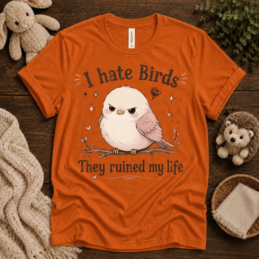 I Hate Birds cute animal graphic t-shirt cozy flat lay in burnt orange.