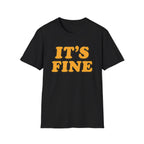 It's Fine T-Shirt