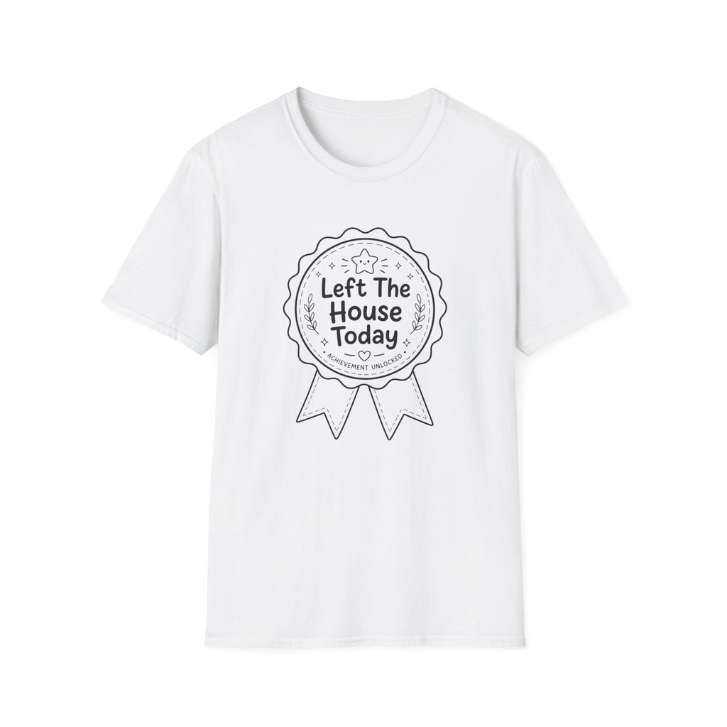 Left The House T-Shirt