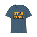 It's Fine T-Shirt