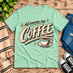 Did Someone Say Coffee Premium T-Shirt in mint, flat lay