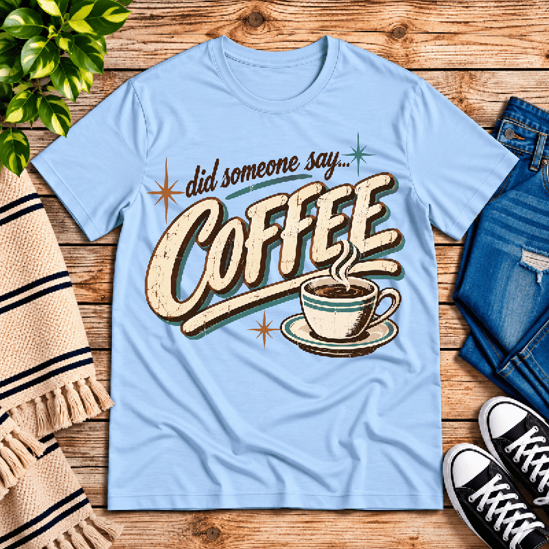 Did Someone Say Coffee Premium T-Shirt in baby blue, flat lay