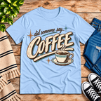 Did Someone Say Coffee Premium T-Shirt in baby blue, flat lay