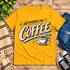 Did Someone Say Coffee Premium T-Shirt in gold, flat lay