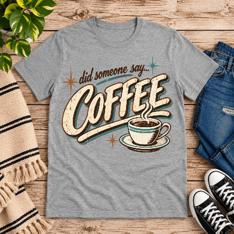 Did Someone Say Coffee Premium T-Shirt in athletic heather gray, flat lay