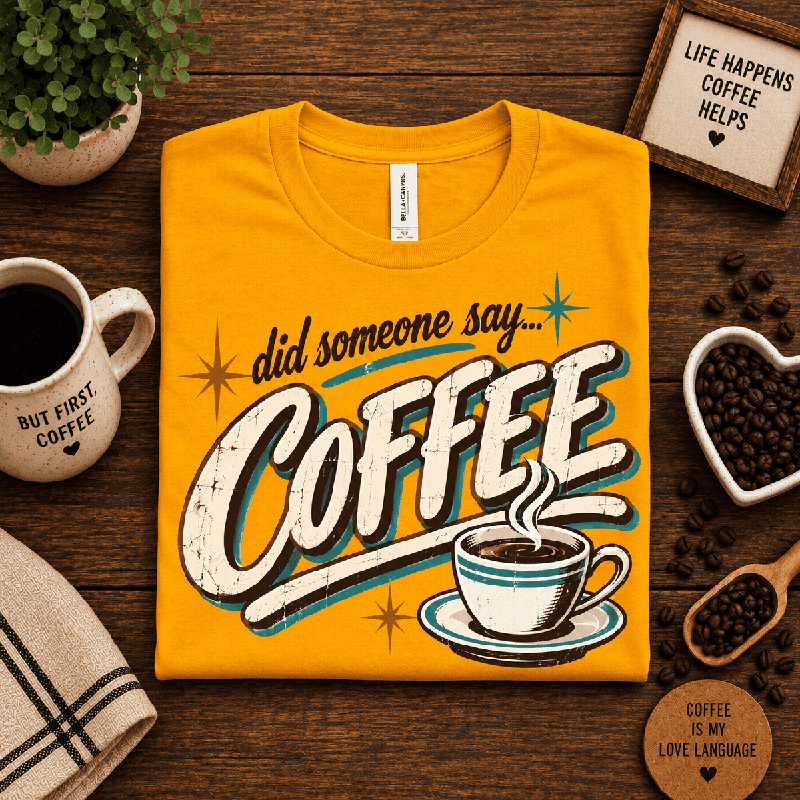 Did Someone Say Coffee Premium T-Shirt in gold, folded close-up styled with coffee beans and a mug