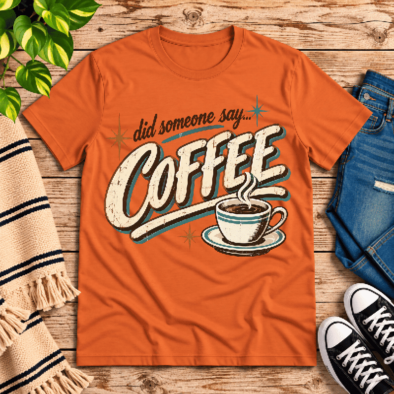 Did Someone Say Coffee Premium T-Shirt in burnt orange, flat lay