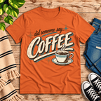 Did Someone Say Coffee Premium T-Shirt in burnt orange, flat lay