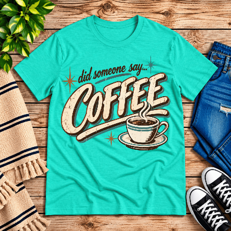 Did Someone Say Coffee Premium T-Shirt in heather sea green, flat lay
