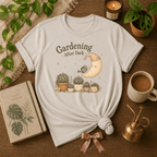 Gardening In The Dark | Plant Lover Graphic T-Shirt